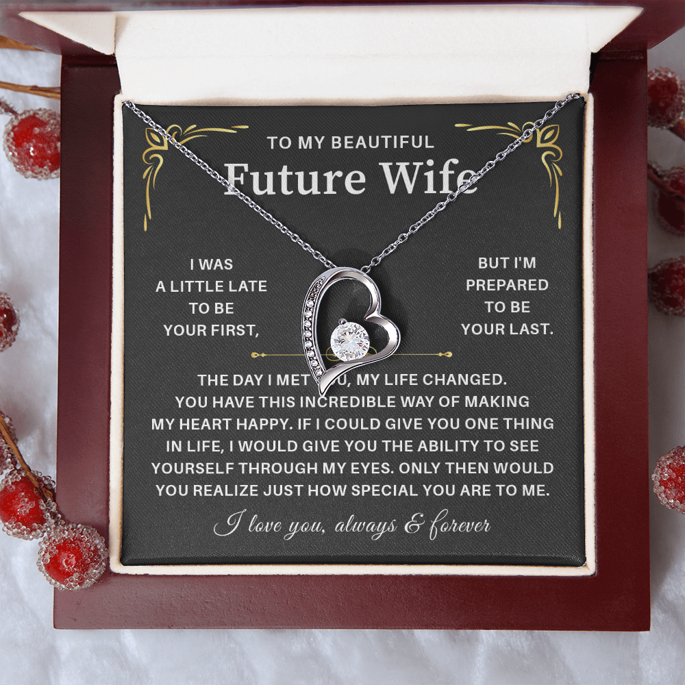 To my beautiful wife necklace gift from husband i was a little late to be yours first but i'm prepared to be your last.