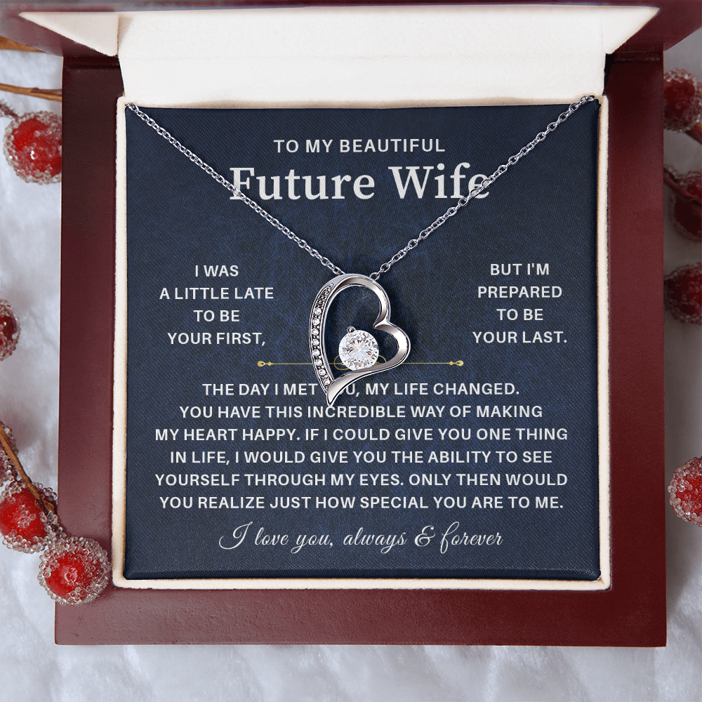 To my beautiful future wife i was a little late to be your first but i'm prepared to be your last.