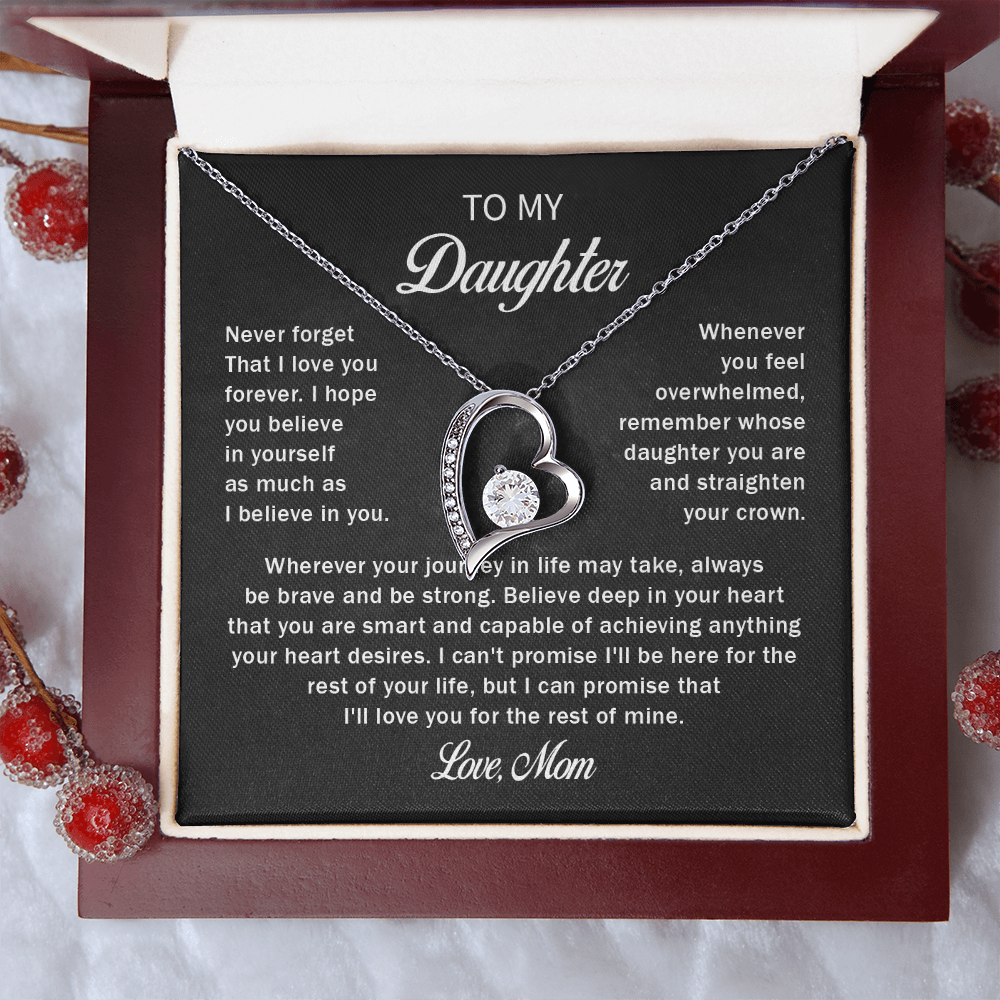 To my daughter never forget that i love you forever love mom