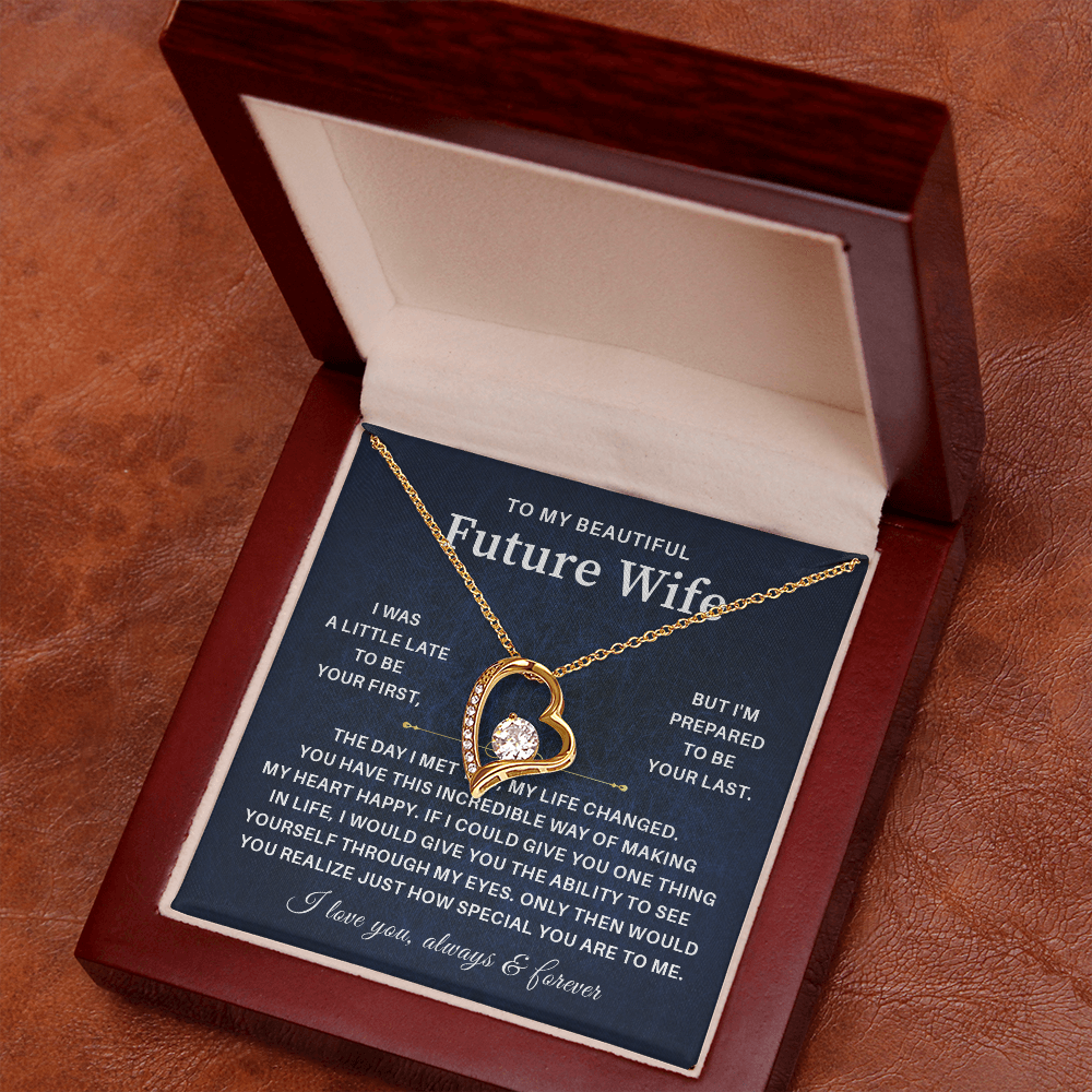 To my beautiful future wife i was a little late to be your first but i'm prepared to be your last.