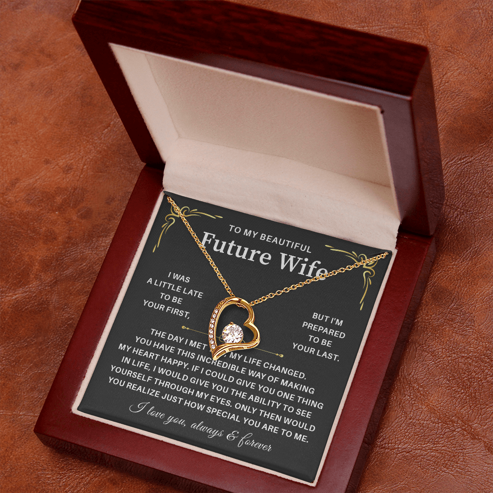 To my beautiful wife necklace gift from husband i was a little late to be yours first but i'm prepared to be your last.