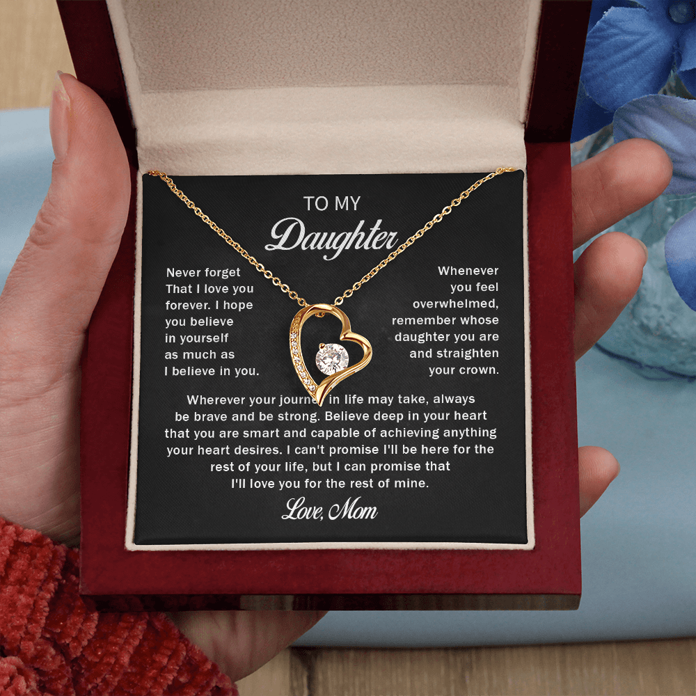 To my daughter never forget that i love you forever love mom