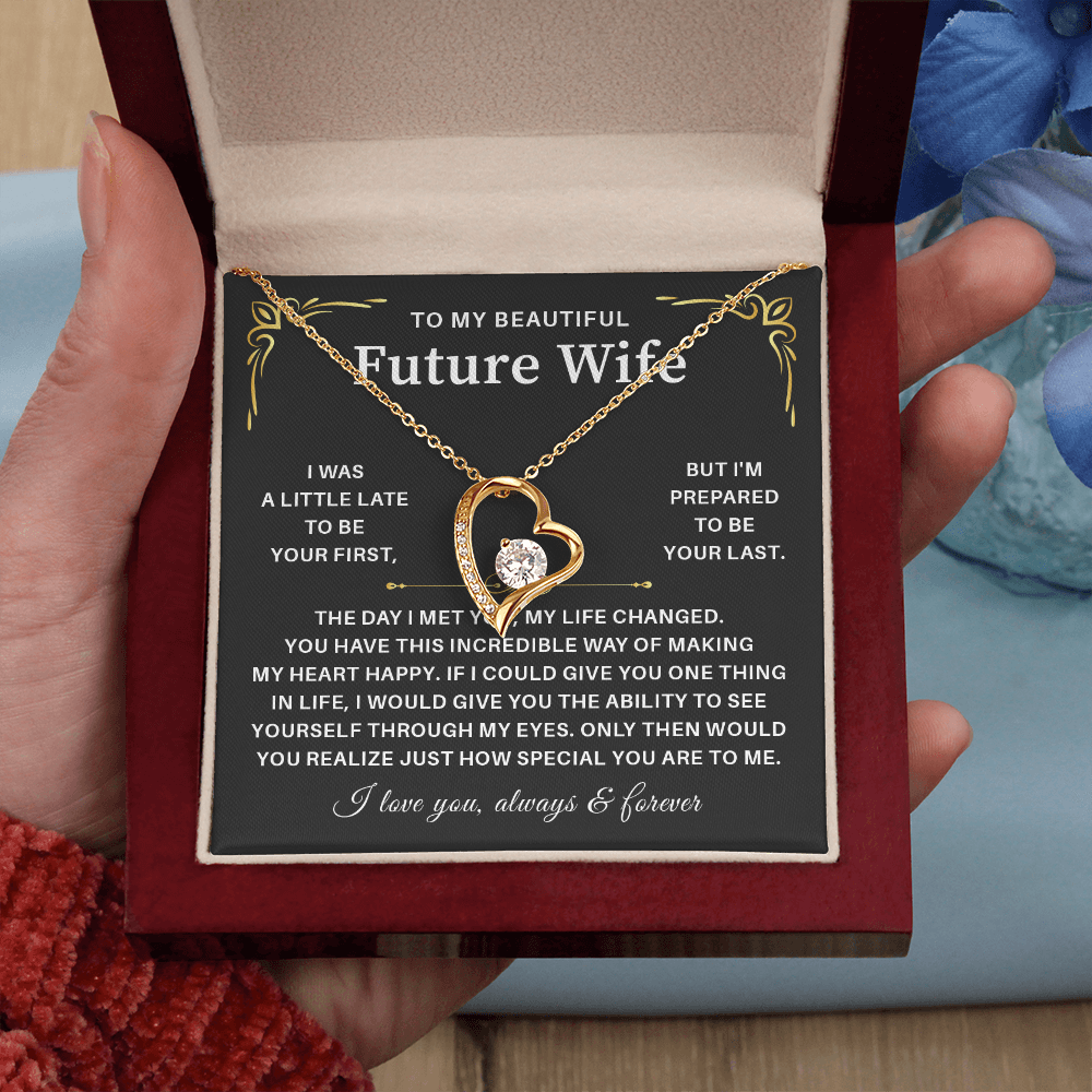 To my beautiful wife necklace gift from husband i was a little late to be yours first but i'm prepared to be your last.