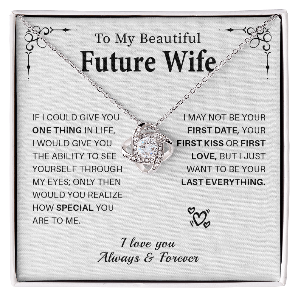 To my beautiful future wife if i could give you one thing in life.