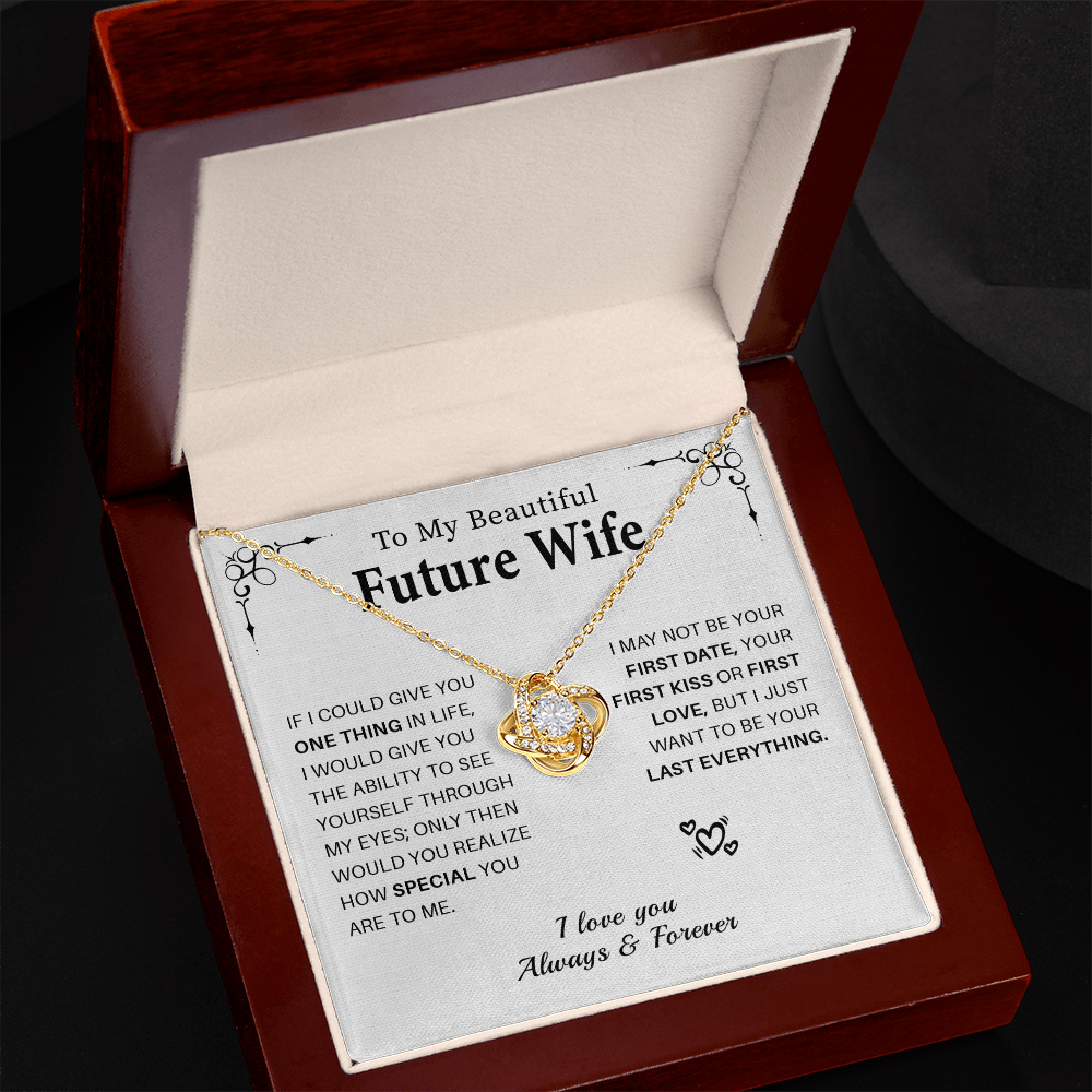 To my beautiful future wife if i could give you one thing in life.