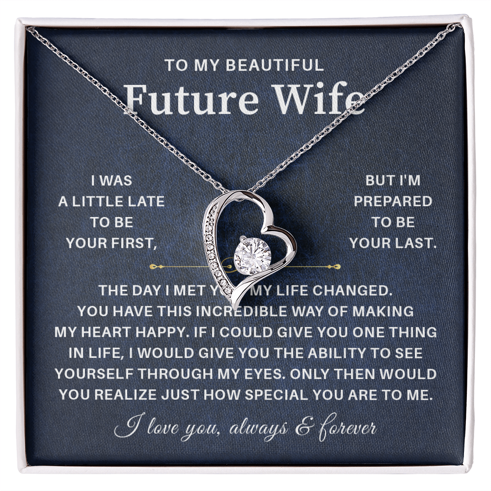 To my beautiful future wife i was a little late to be your first but i'm prepared to be your last.