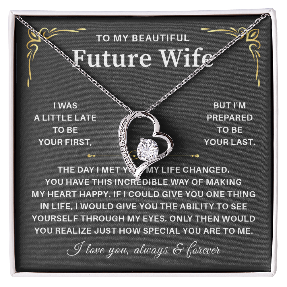 To my beautiful wife necklace gift from husband i was a little late to be yours first but i'm prepared to be your last.