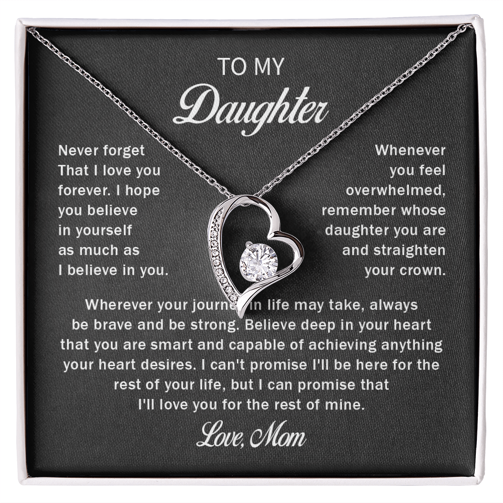 To my daughter never forget that i love you forever love mom