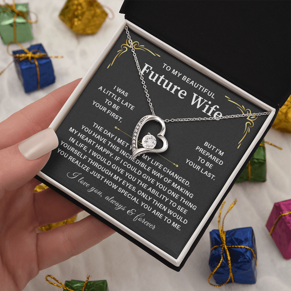 To my beautiful wife necklace gift from husband i was a little late to be yours first but i'm prepared to be your last.