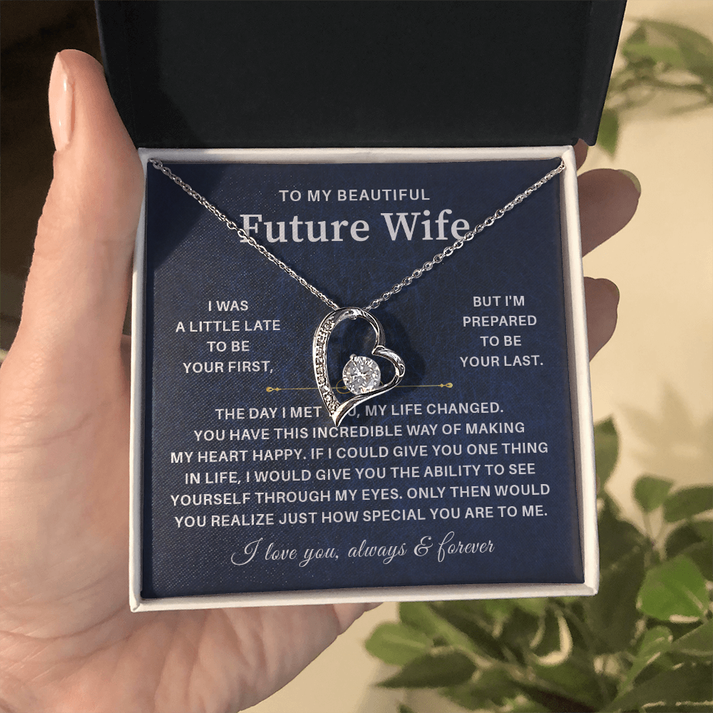 To my beautiful future wife i was a little late to be your first but i'm prepared to be your last.