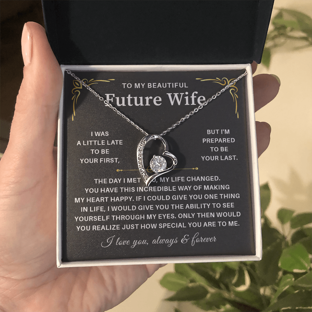 To my beautiful wife necklace gift from husband i was a little late to be yours first but i'm prepared to be your last.