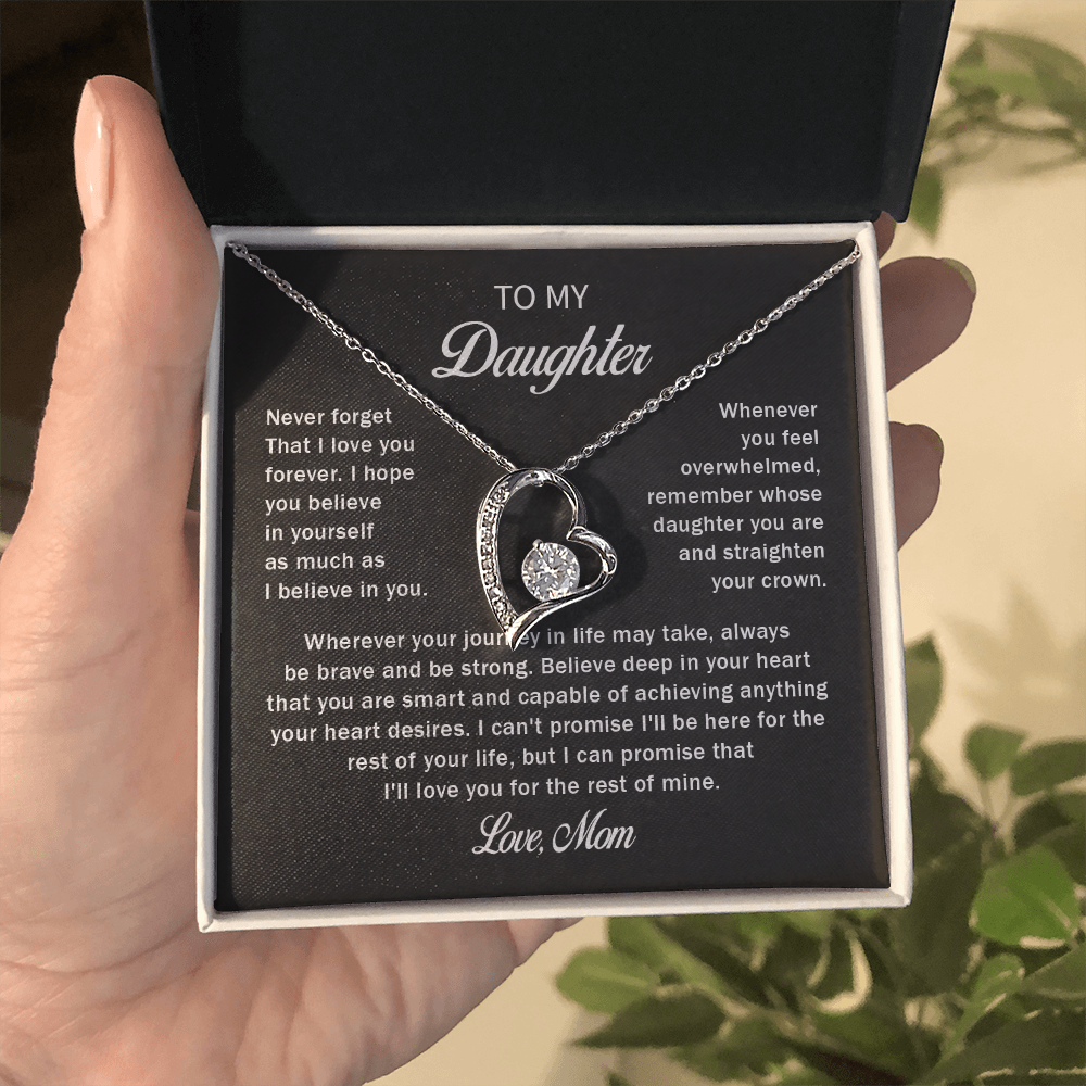 To my daughter never forget that i love you forever love mom