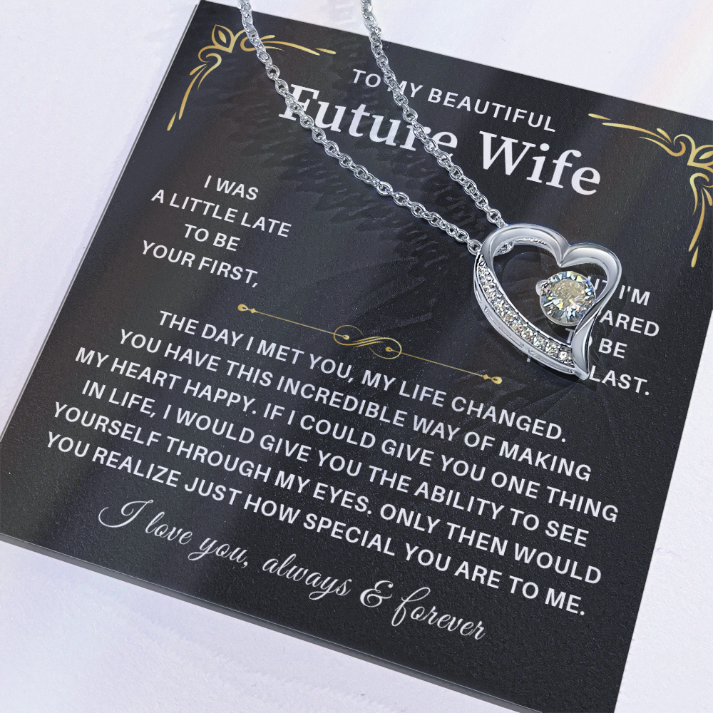 To my beautiful wife necklace gift from husband i was a little late to be yours first but i'm prepared to be your last.