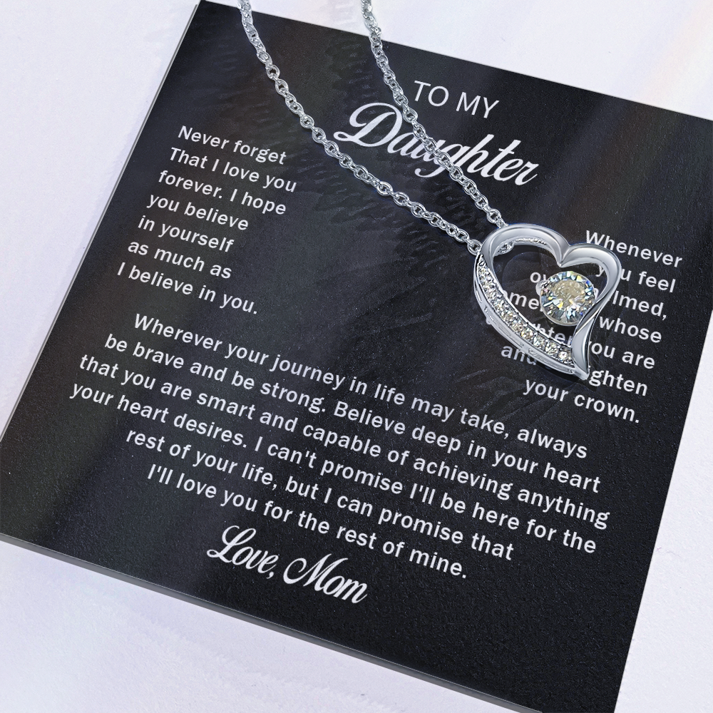 To my daughter never forget that i love you forever love mom