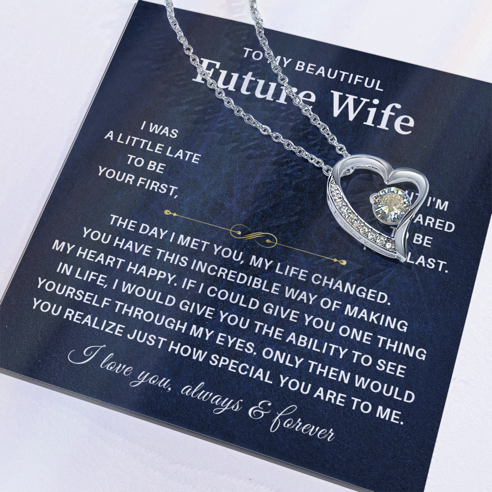To my beautiful future wife i was a little late to be your first but i'm prepared to be your last.