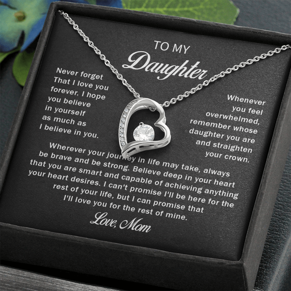 To my daughter never forget that i love you forever love mom