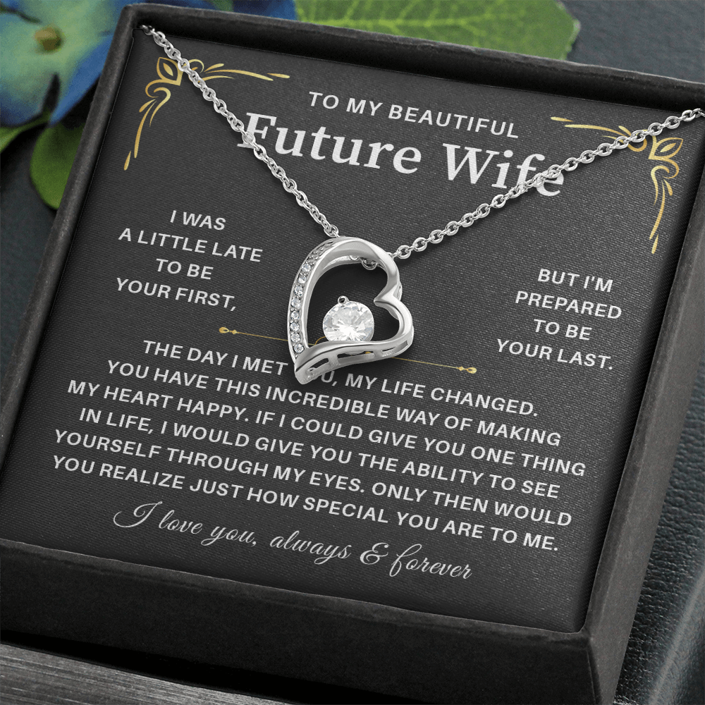 To my beautiful wife necklace gift from husband i was a little late to be yours first but i'm prepared to be your last.