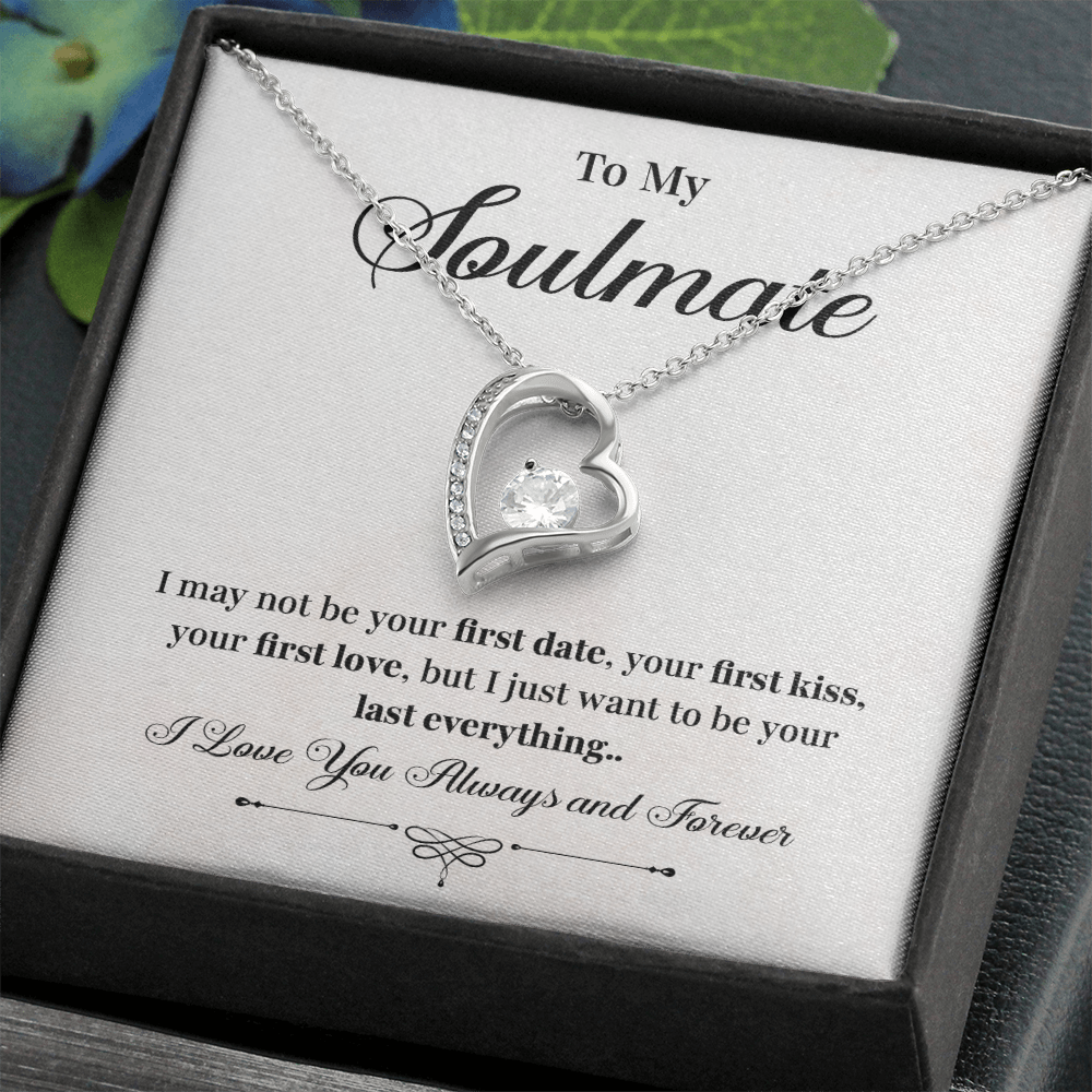 To my soulmate necklace gift, i may not your first date, your first kiss, your first love.V4