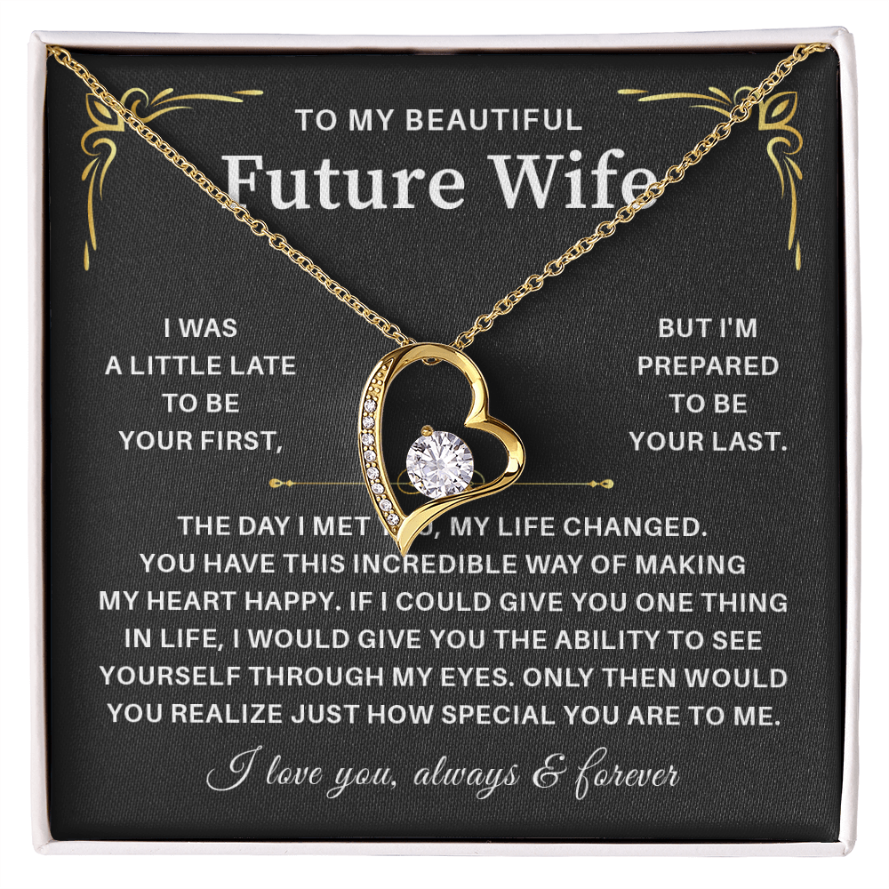To my beautiful wife necklace gift from husband i was a little late to be yours first but i'm prepared to be your last.
