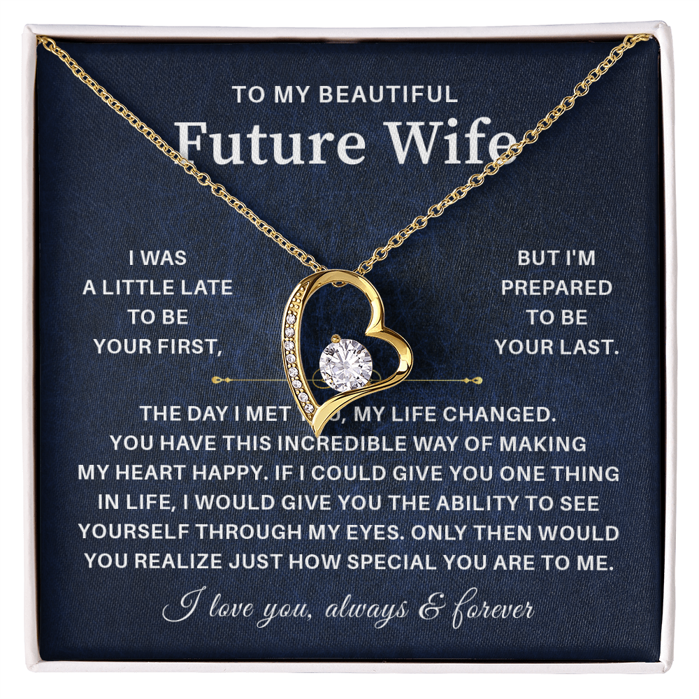 To my beautiful future wife i was a little late to be your first but i'm prepared to be your last.