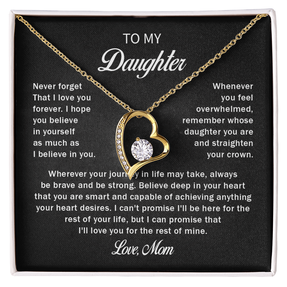 To my daughter never forget that i love you forever love mom