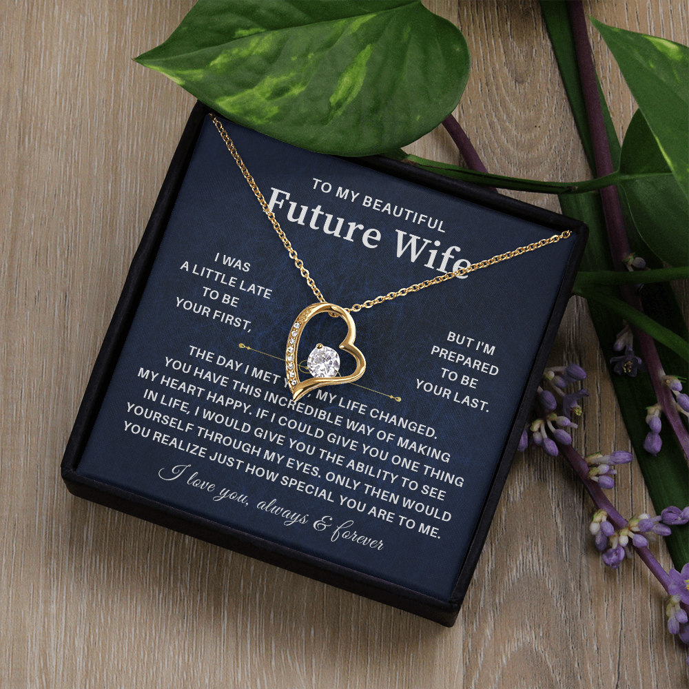 To my beautiful future wife i was a little late to be your first but i'm prepared to be your last.