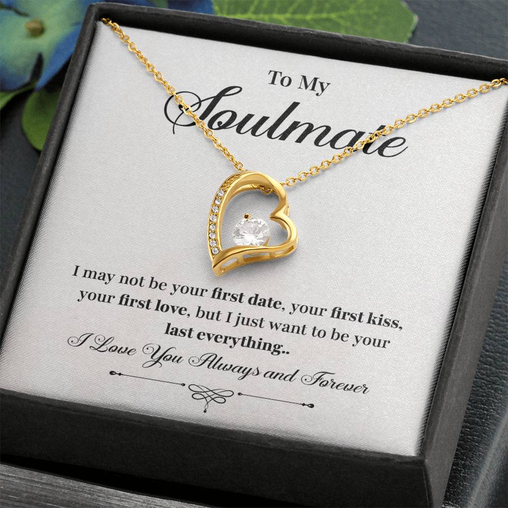 To my soulmate necklace gift, i may not your first date, your first kiss, your first love.V4