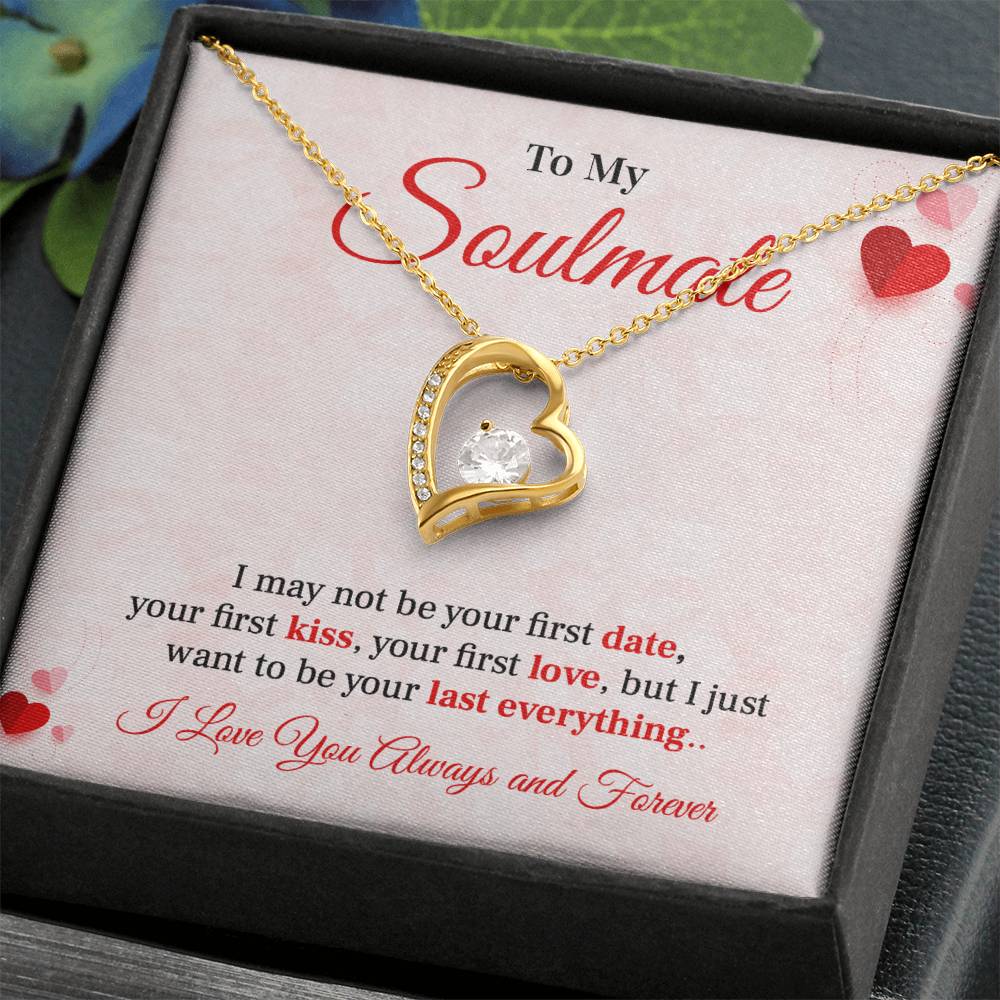 To my soulmate necklace gift, i may not your first date, your first kiss, your first love.V2