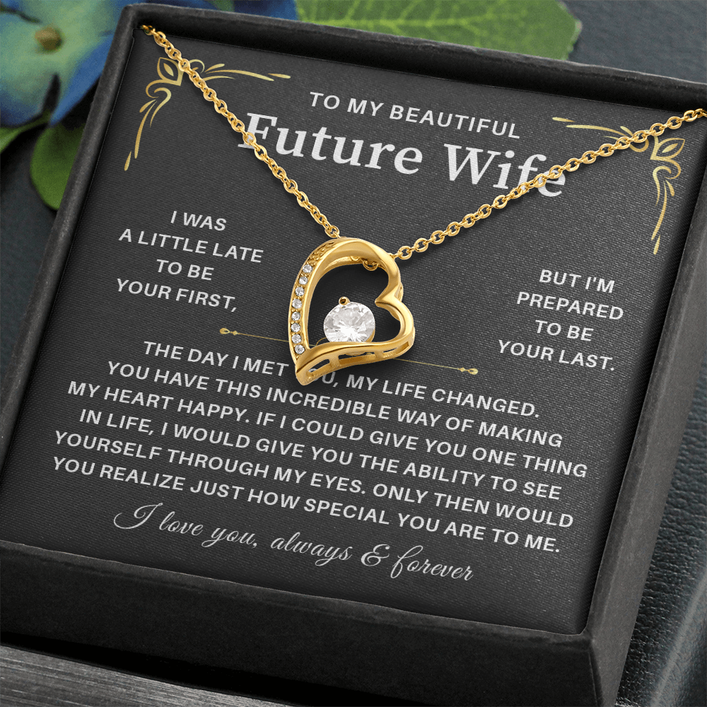 To my beautiful wife necklace gift from husband i was a little late to be yours first but i'm prepared to be your last.