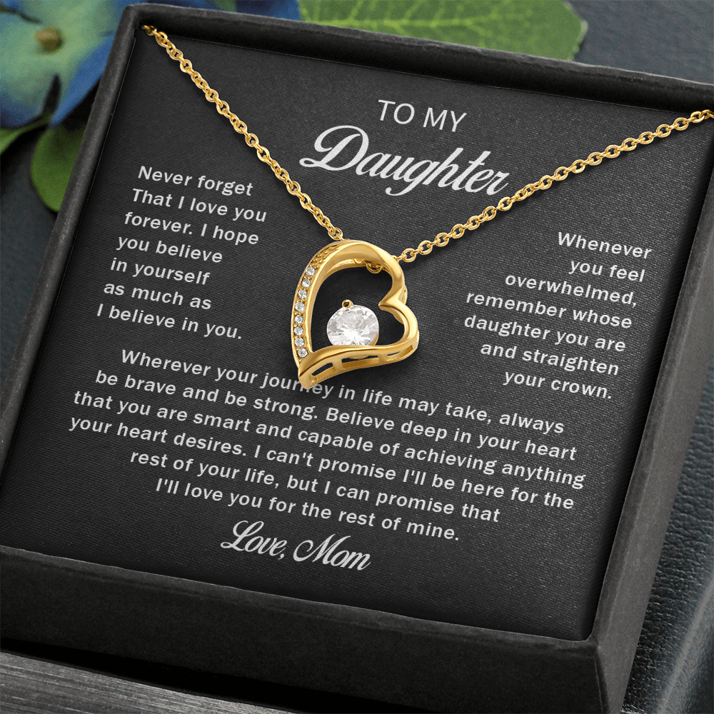 To my daughter never forget that i love you forever love mom