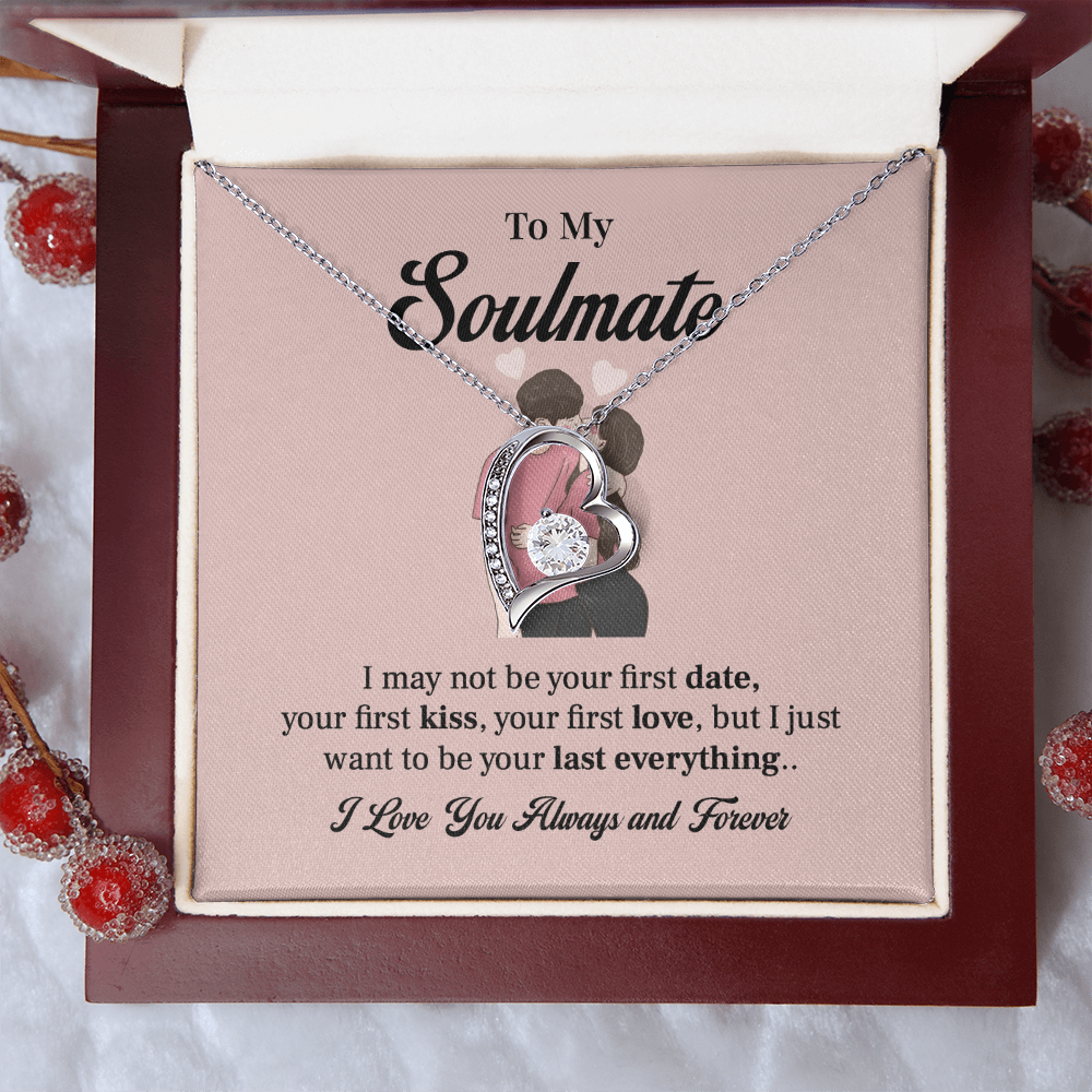 To my soulmate necklace gift, i may not your first date, your first kiss, your first love.