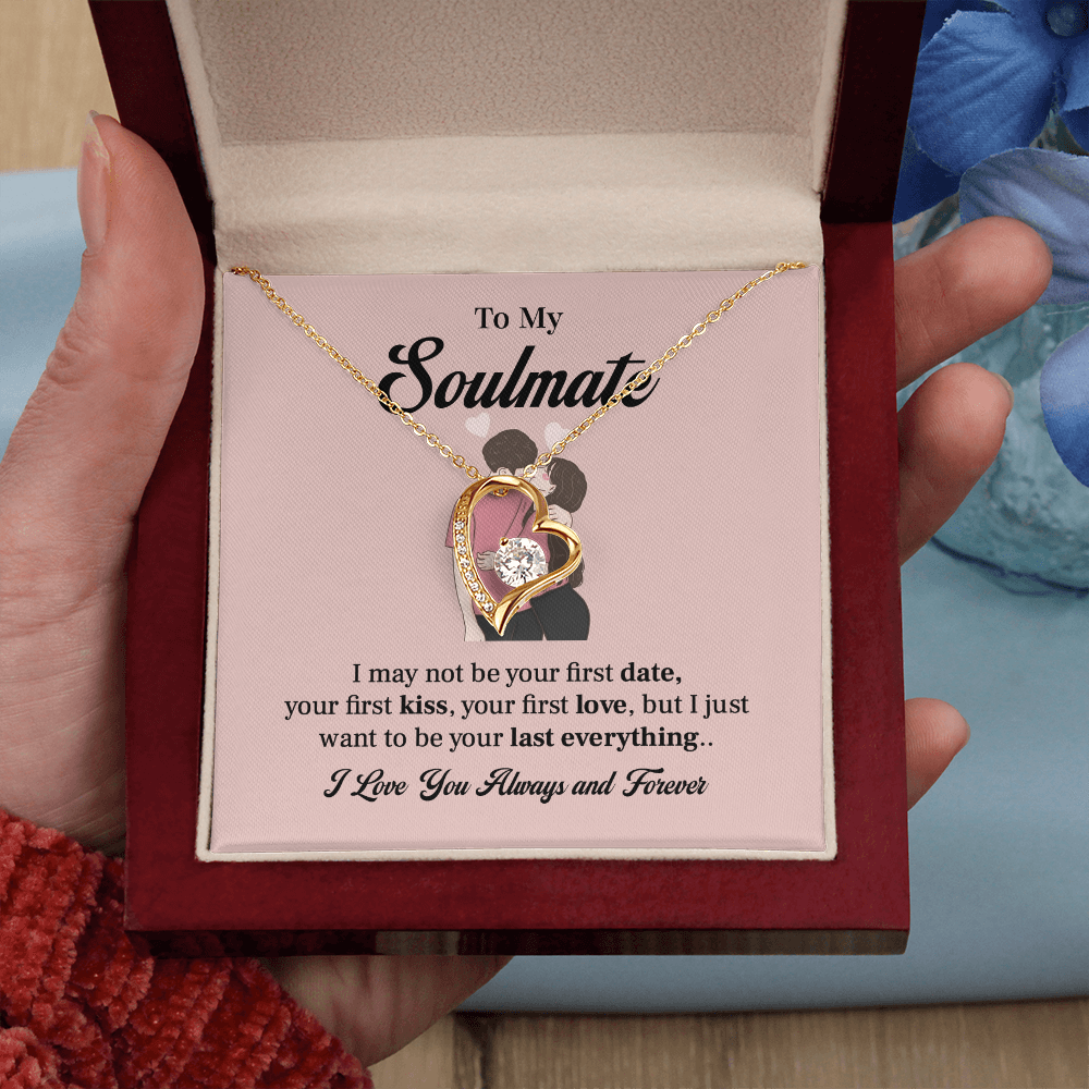 To my soulmate necklace gift, i may not your first date, your first kiss, your first love.