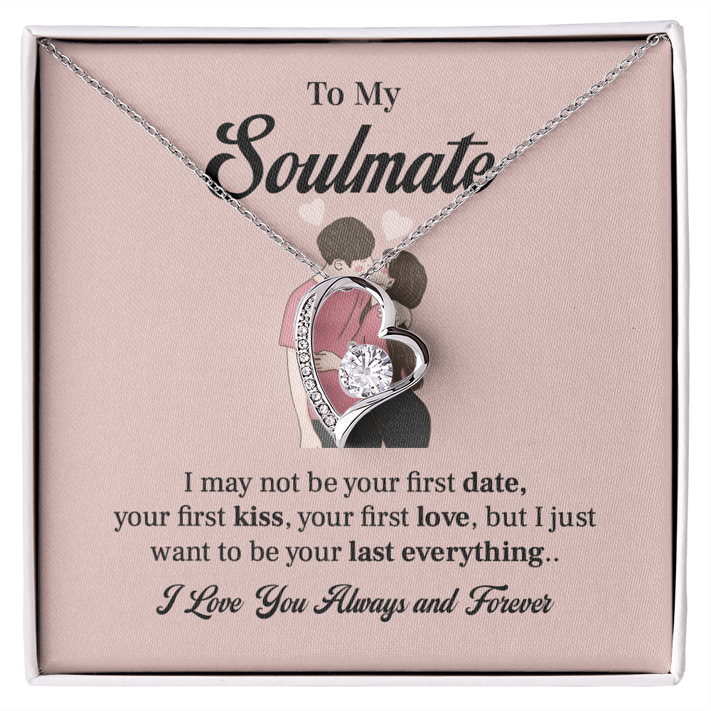 To my soulmate necklace gift, i may not your first date, your first kiss, your first love.