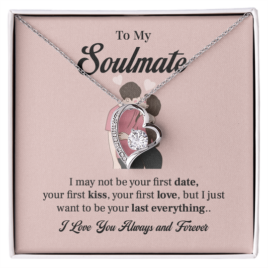 To my soulmate necklace gift, i may not your first date, your first kiss, your first love.