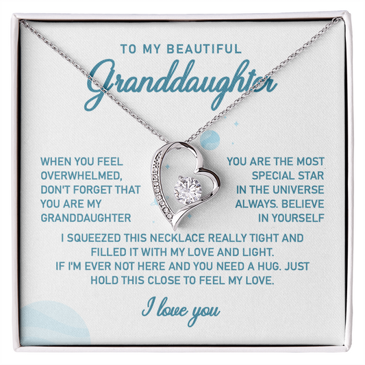 To my beautiful granddaughter when you feel overwhelmed don't forget that you are my granddaughter.