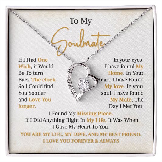 To  my soulmate necklace gift, if i had one wish, it would be to turn back the clock.