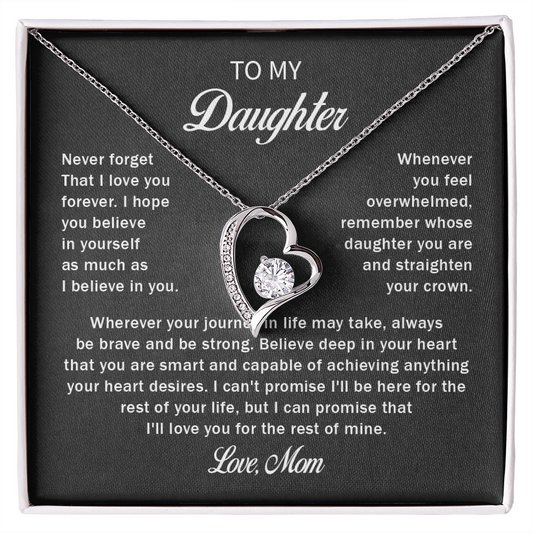To my daughter never forget that i love you forever love mom