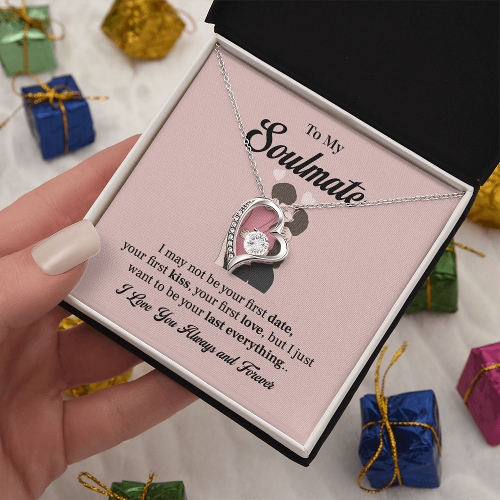 To my soulmate necklace gift, i may not your first date, your first kiss, your first love.