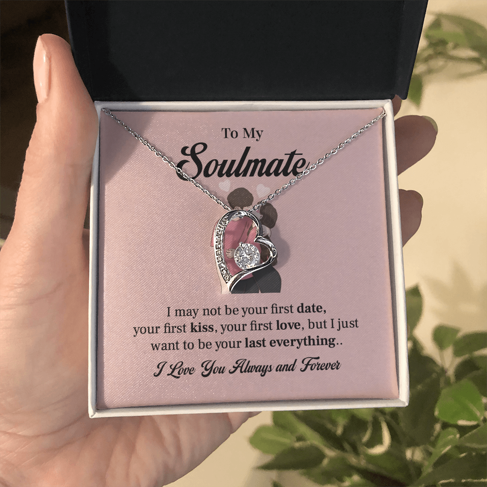 To my soulmate necklace gift, i may not your first date, your first kiss, your first love.