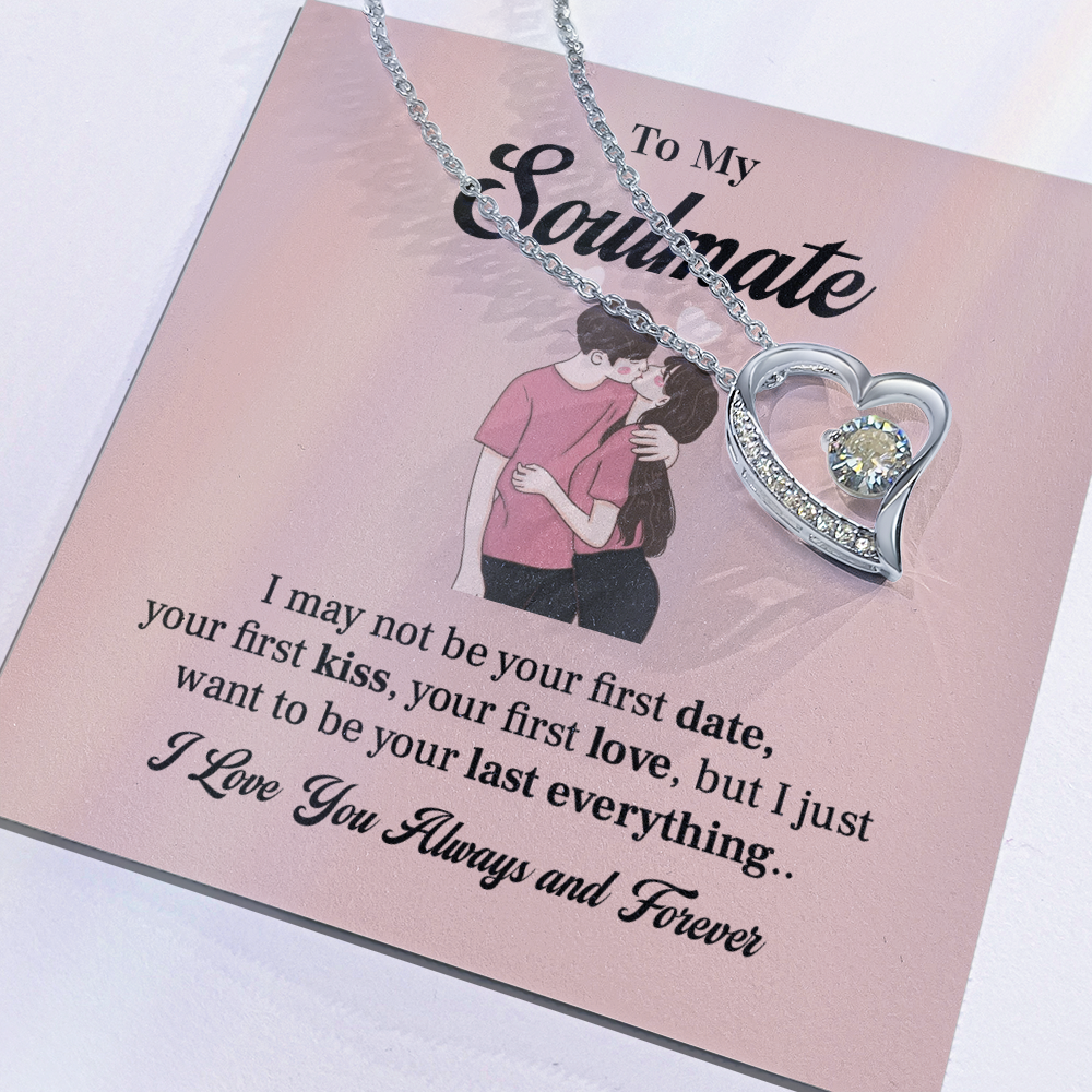 To my soulmate necklace gift, i may not your first date, your first kiss, your first love.