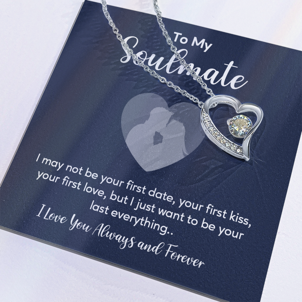 To my soulmate necklace gift, i may not your first date, your first kiss, your first love.V5