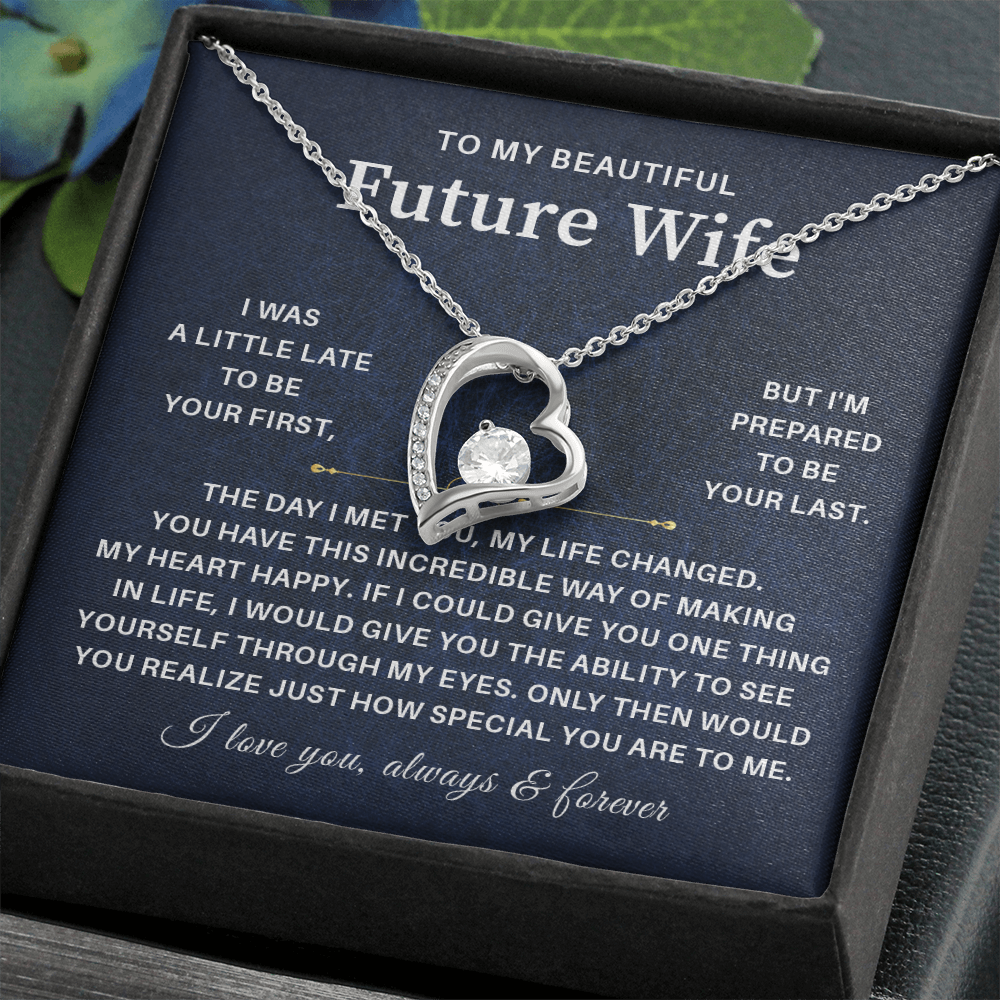 To my beautiful future wife i was a little late to be your first but i'm prepared to be your last.