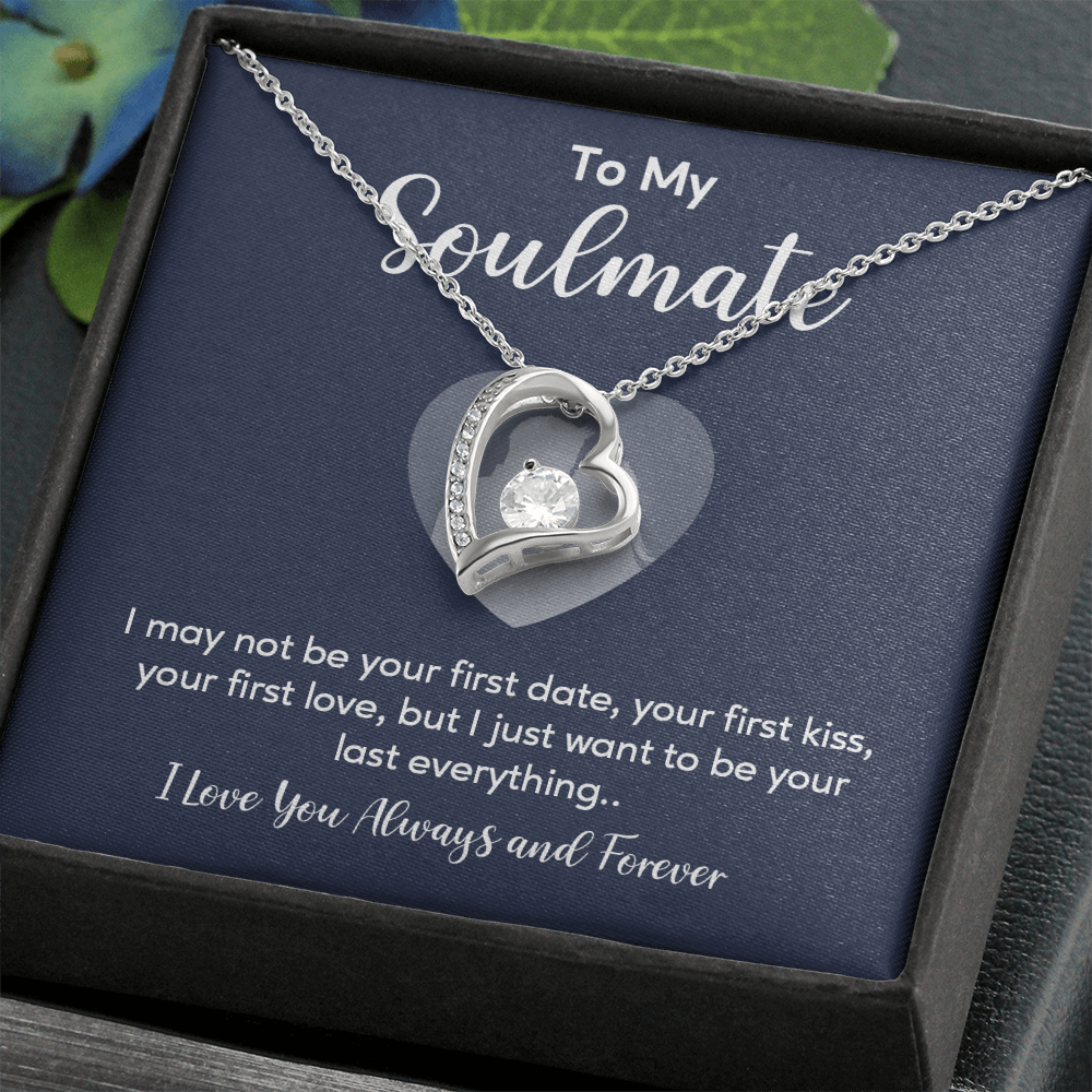 To my soulmate necklace gift, i may not your first date, your first kiss, your first love.V5