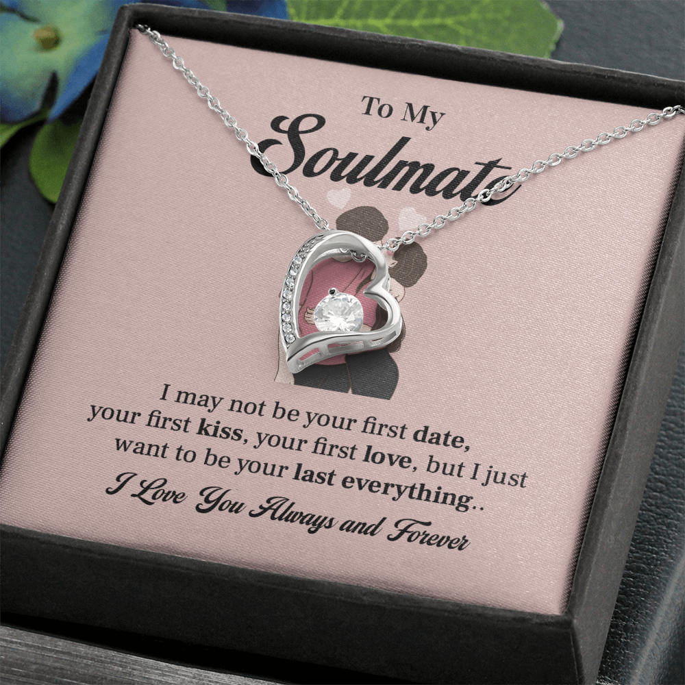 To my soulmate necklace gift, i may not your first date, your first kiss, your first love.