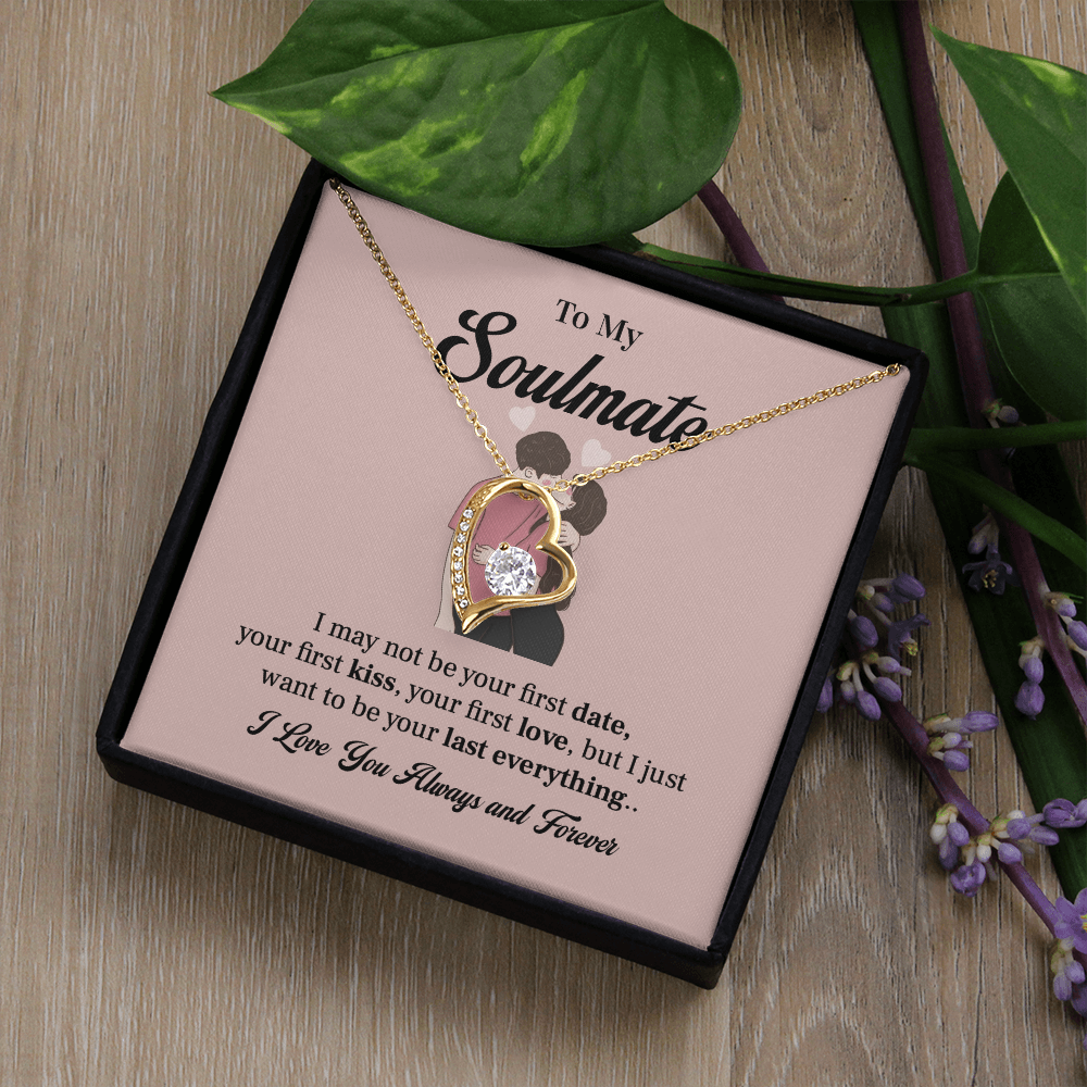 To my soulmate necklace gift, i may not your first date, your first kiss, your first love.