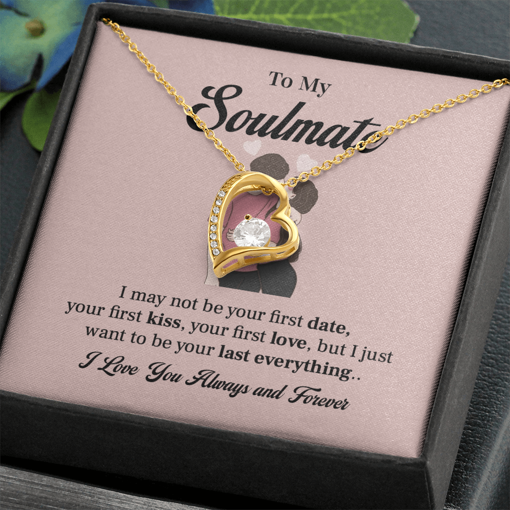 To my soulmate necklace gift, i may not your first date, your first kiss, your first love.